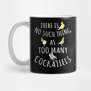 There is no such thing as TOO MANY COCKATIELS Mug